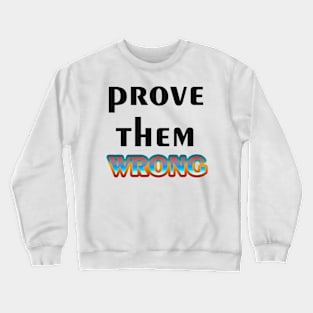 Prove Them Wrong Crewneck Sweatshirt